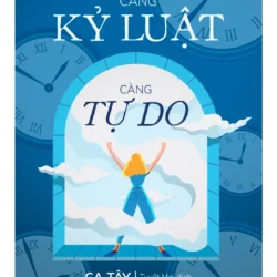 Càng Kỷ Luật - Càng Tự Do (Tái Bản 2024)