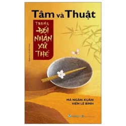 Tâm Và Thuật Trong Đối Nhân Xử Thế (Tái Bản 2025)