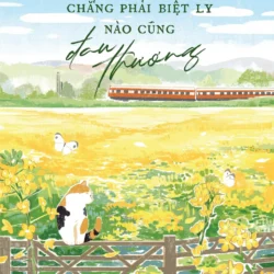 Chẳng Phải Biệt Ly Nào Cũng Đau Thương - Tặng Kèm Bookmark